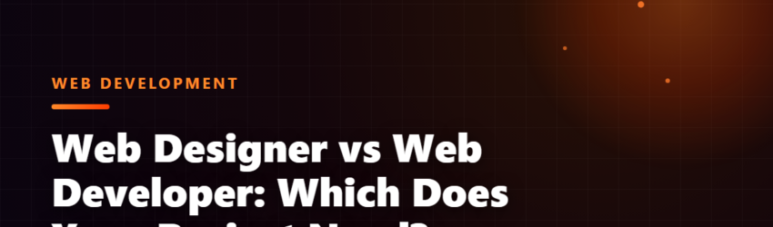 Web Designer vs Web Developer: Which Does Your Project Need?